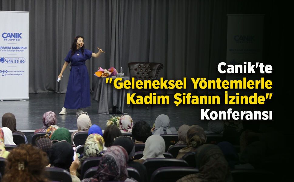 Canik'te "Geleneksel Yöntemlerle Kadim Şifanın İzinde" Konferansı