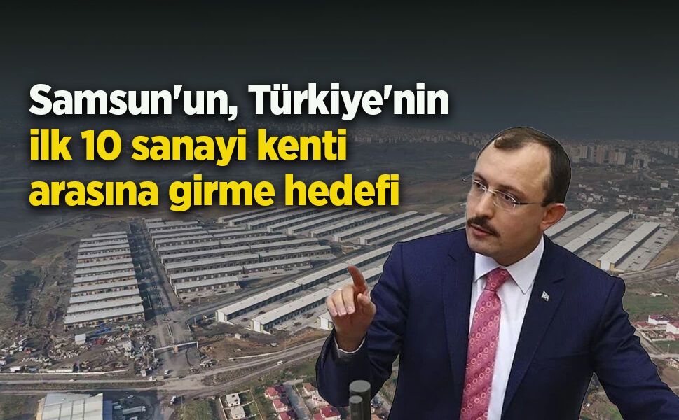 Samsun'un, Türkiye'nin ilk 10 sanayi kenti arasına girme hedefi
