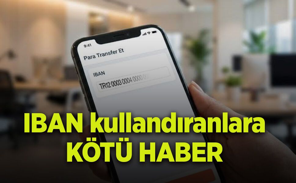 IBAN kullandıranlara kötü haber