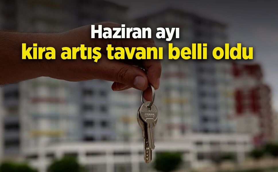 Haziran ayı kira artış tavanı belli oldu