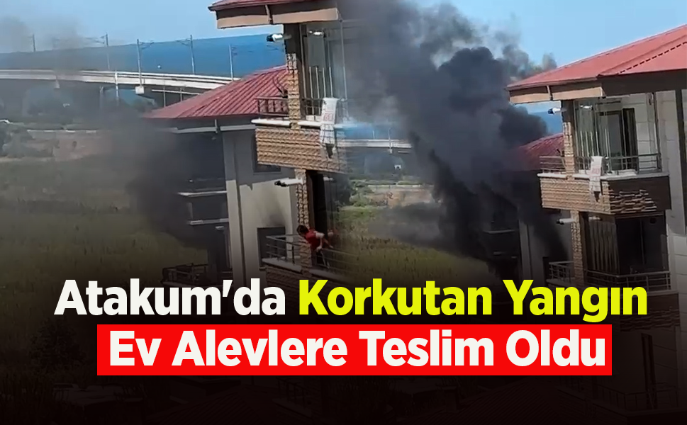 Atakum'da Korkutan Yangın  Ev Alevlere Teslim Oldu