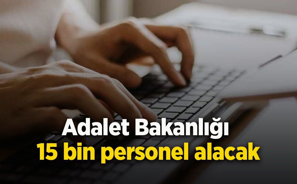 Adalet Bakanlığı 15 bin personel alacak