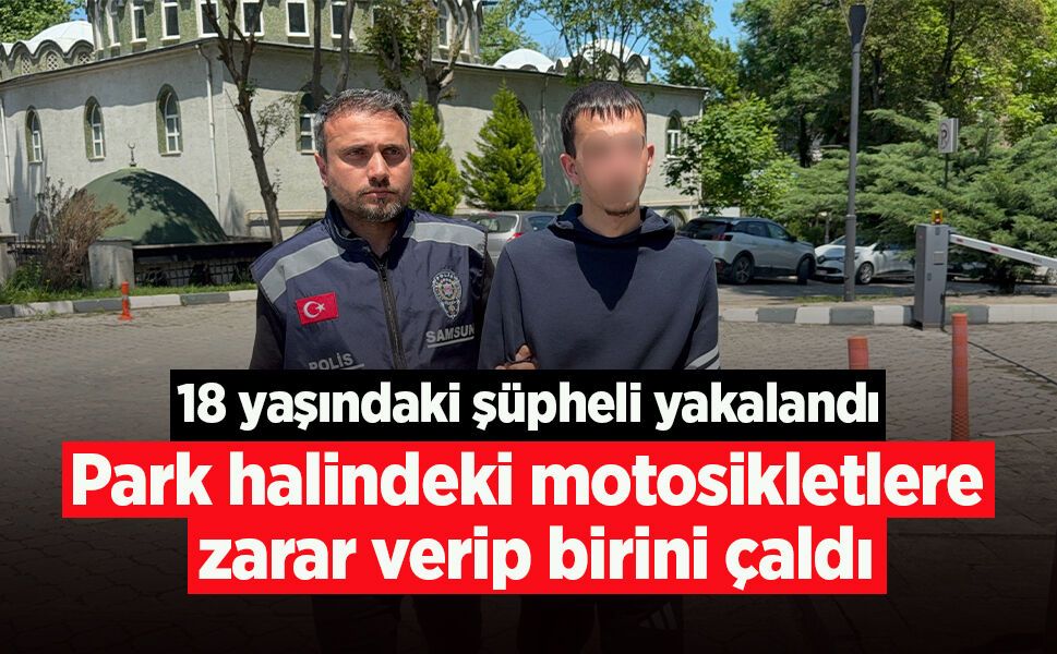Park halindeki motosikletlere zarar verip birini çaldı: 18 yaşındaki şüpheli yakalandı