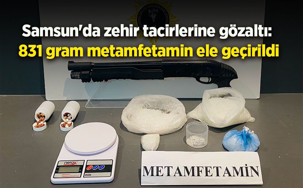 Samsun'da zehir tacirlerine gözaltı: 831 gram metamfetamin ele geçirildi