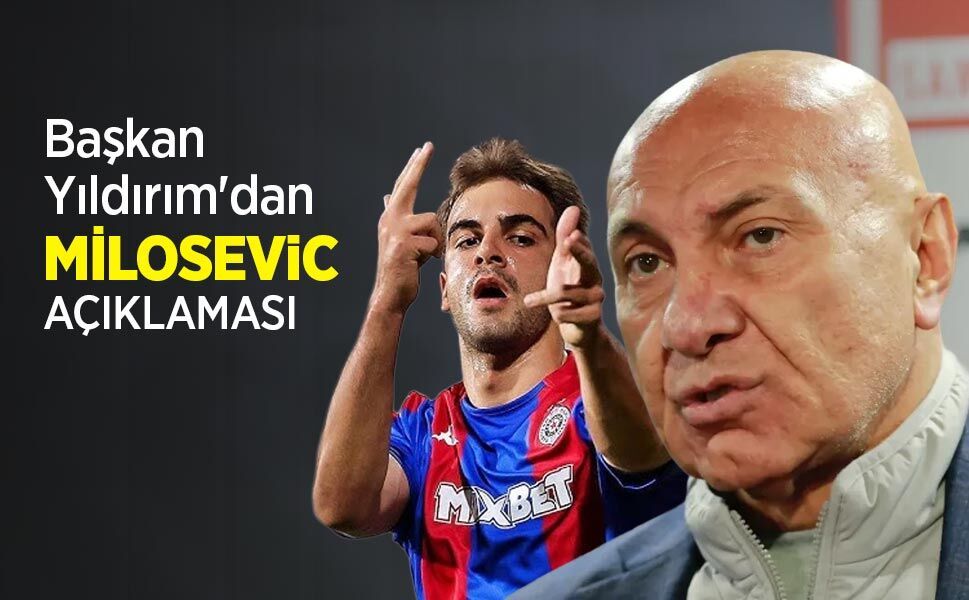 Başkan Yıldırım'dan MİLOSEViC AÇIKLAMASI - samsunhaber.com