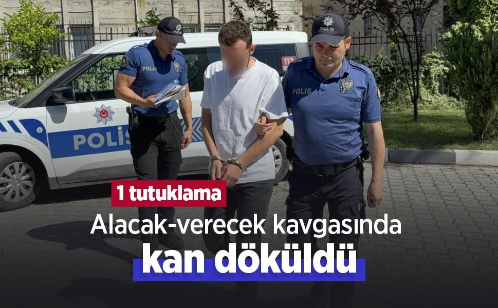 Alacak-verecek kavgasında kan döküldü: 1 tutuklama