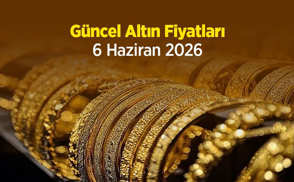 Güncel Altın Fiyatları 6 Haziran 2026