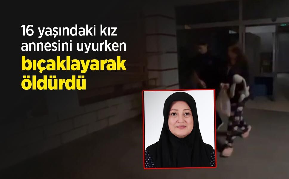 16 yaşındaki kız annesini uyurken bıçaklayarak öldürdü