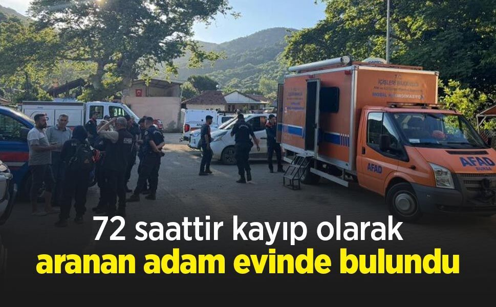 72 saattir kayıp olarak aranan adam evinde bulundu