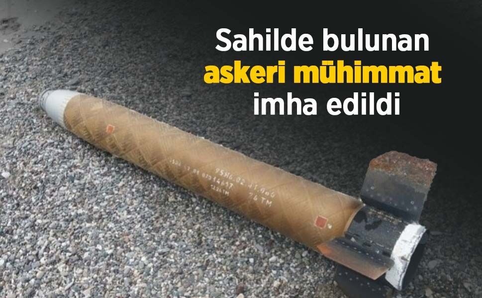 Sahilde bulunan askeri mühimmat imha edildi