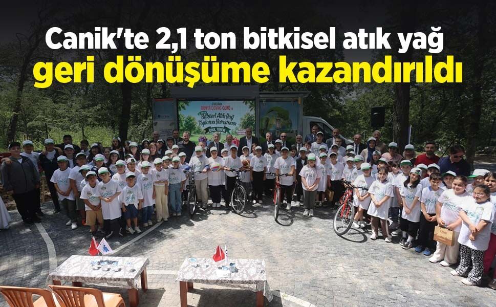 Canik'te 2,1 ton bitkisel atık yağ geri dönüşüme kazandırıldı