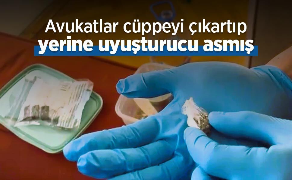 Avukatlar cüppeyi çıkartıp yerine uyuşturucu asmış
