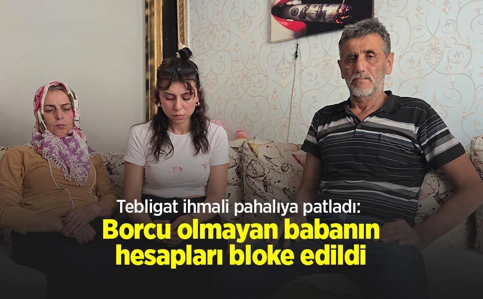 Tebligat ihmali pahalıya patladı: Borcu olmayan babanın hesapları bloke edildi