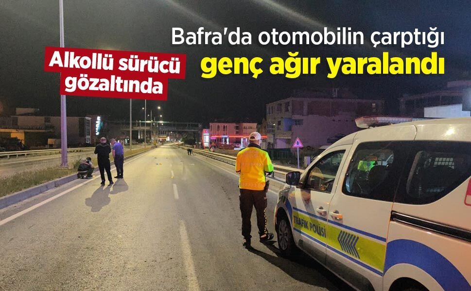 Bafra'da otomobilin çarptığı genç ağır yaralandı: Alkollü sürücü gözaltında
