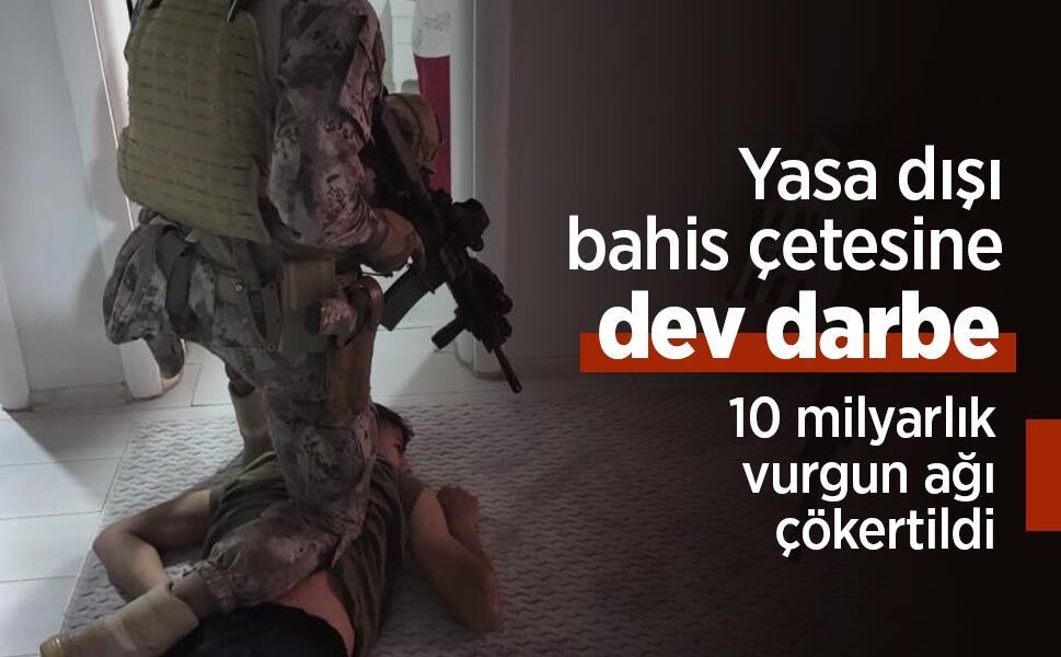 Yasa dışı bahis çetesine dev darbe: 10 milyarlık vurgun ağı çökertildi