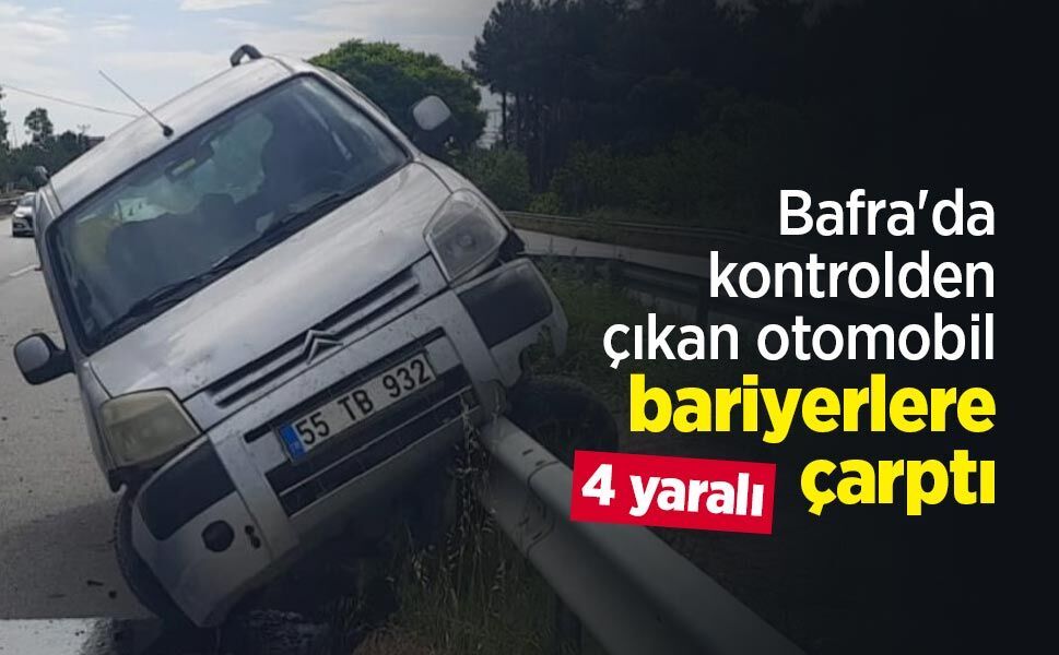 Bafra'da kontrolden çıkan otomobil bariyerlere çarptı: 4 yaralı