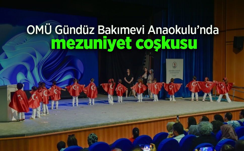 OMÜ Gündüz Bakımevi Anaokulu’nda mezuniyet coşkusu