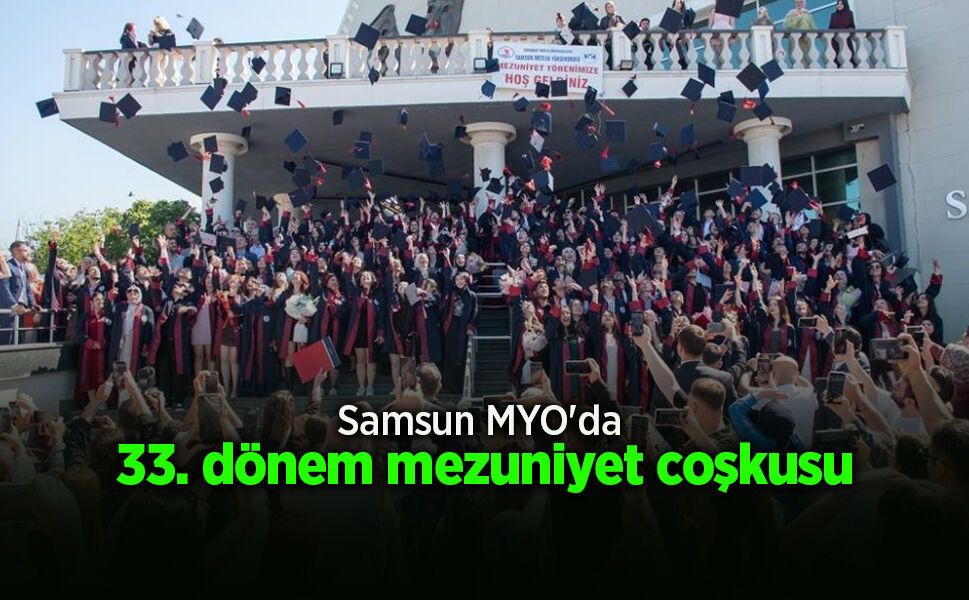 Samsun MYO'da 33. dönem mezuniyet coşkusu
