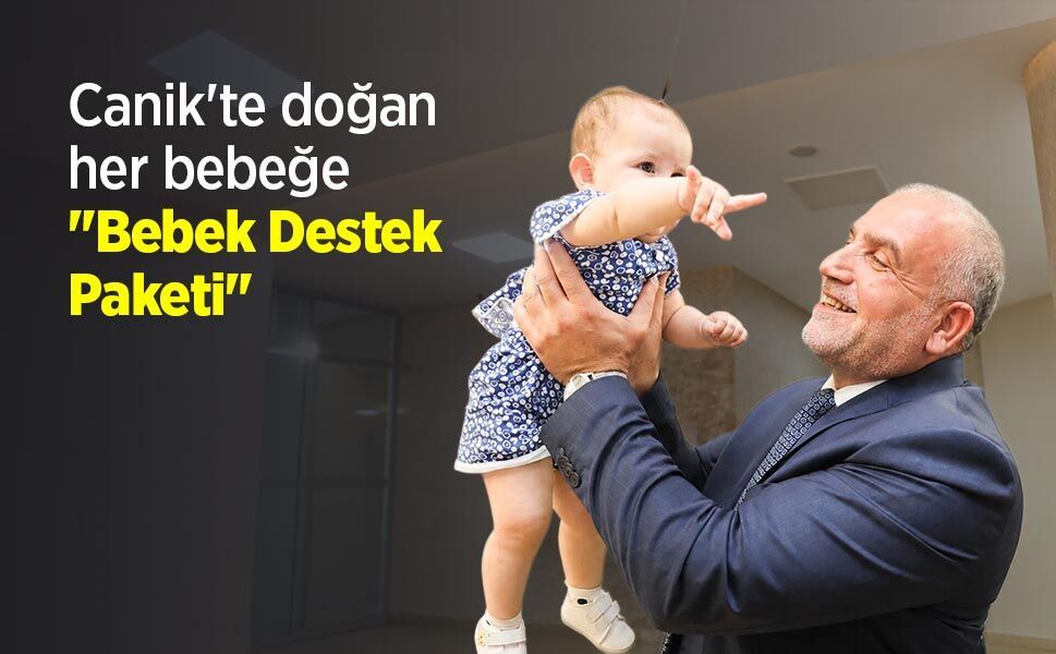 Canik'te doğan her bebeğe "Bebek Destek Paketi"