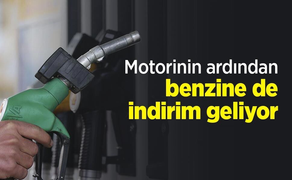 Motorinin ardından benzine de indirim geliyor