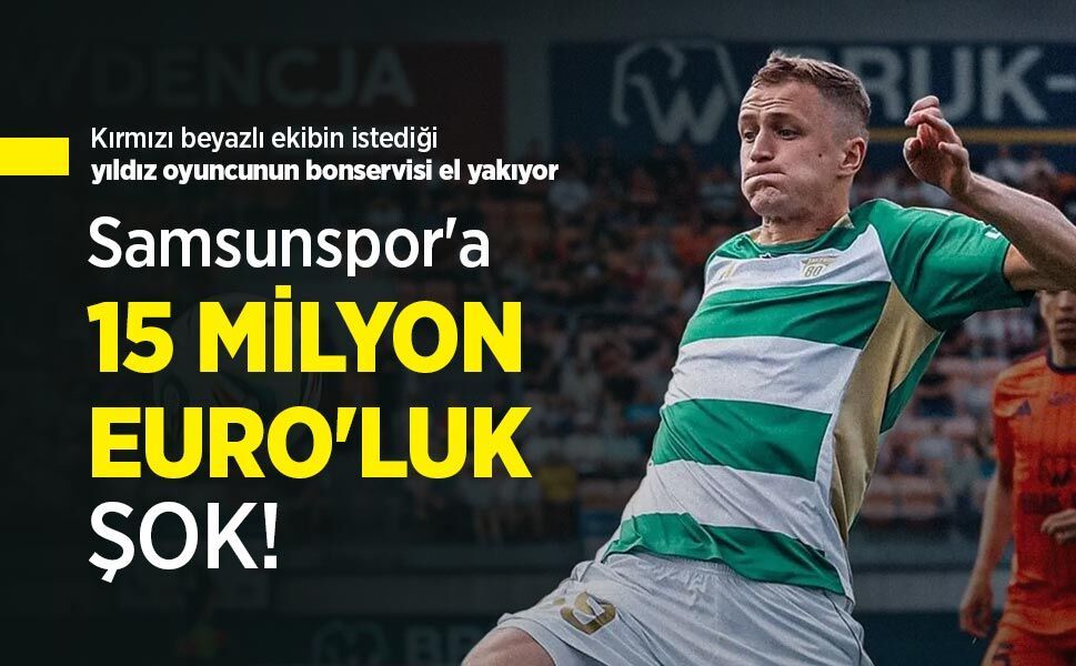 Kırmızı beyazlı ekibin istediği yıldız oyuncunun bonservisi el yakıyor ...  Samsunspor'a 15 MİLYON EURO'LUK ŞOK