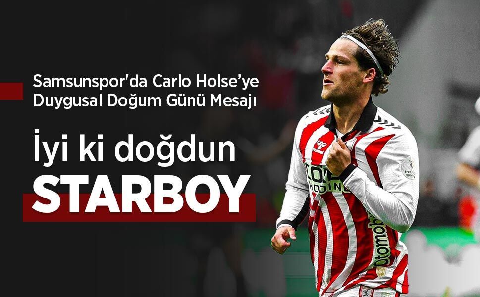 Samsunspor'da Carlo Holse’ye Duygusal Doğum Günü Mesajı, İyi ki doğdun STARBOY