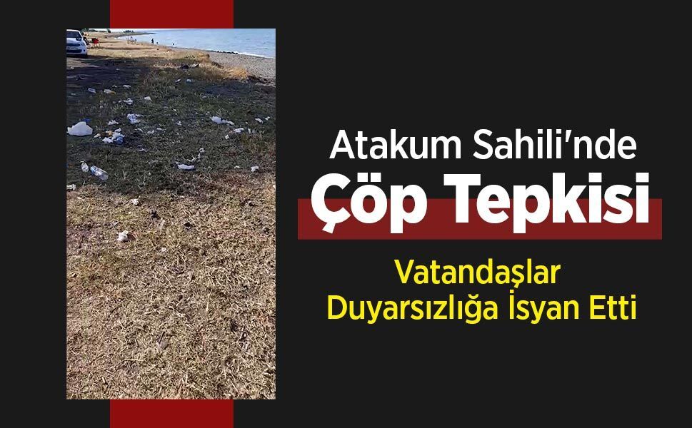 Atakum Sahili'nde Çöp Tepkisi: Vatandaşlar Duyarsızlığa İsyan Etti