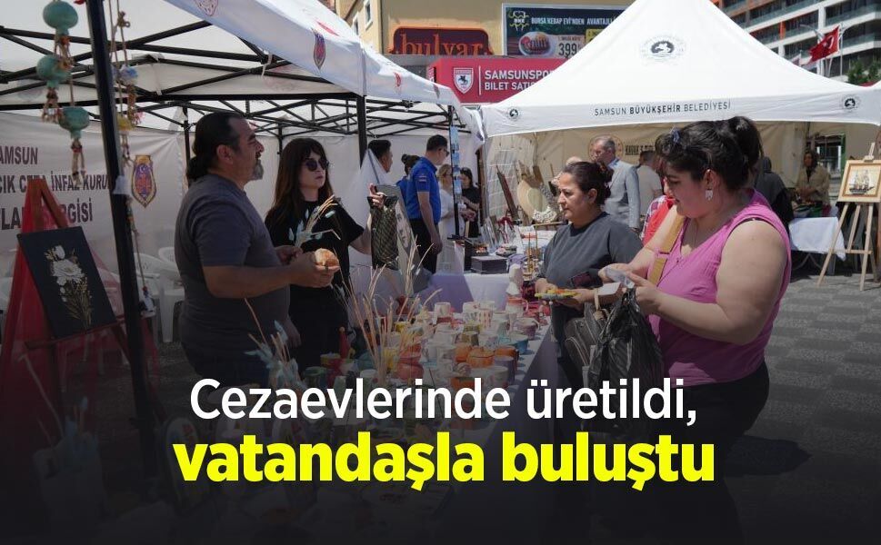 Cezaevlerinde üretildi, vatandaşla buluştu