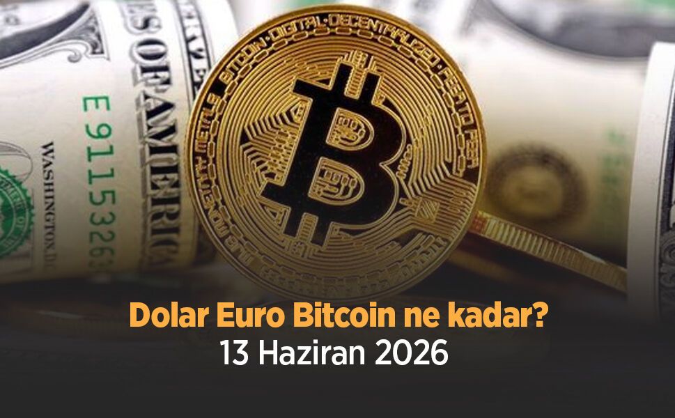 Dolar, Euro ve Bitcoin Ne Kadar? 13 Haziran 2026 Güncel Döviz Kurları ve Kripto Fiyatları