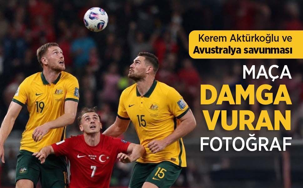 Kerem Aktürkoğlu ve Avustralya savunması  MAÇA DAMGA VURAN FOTOĞRAF