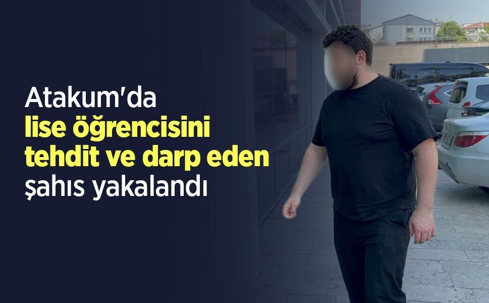 Atakum'da lise öğrencisini tehdit ve darp eden şahıs yakalandı