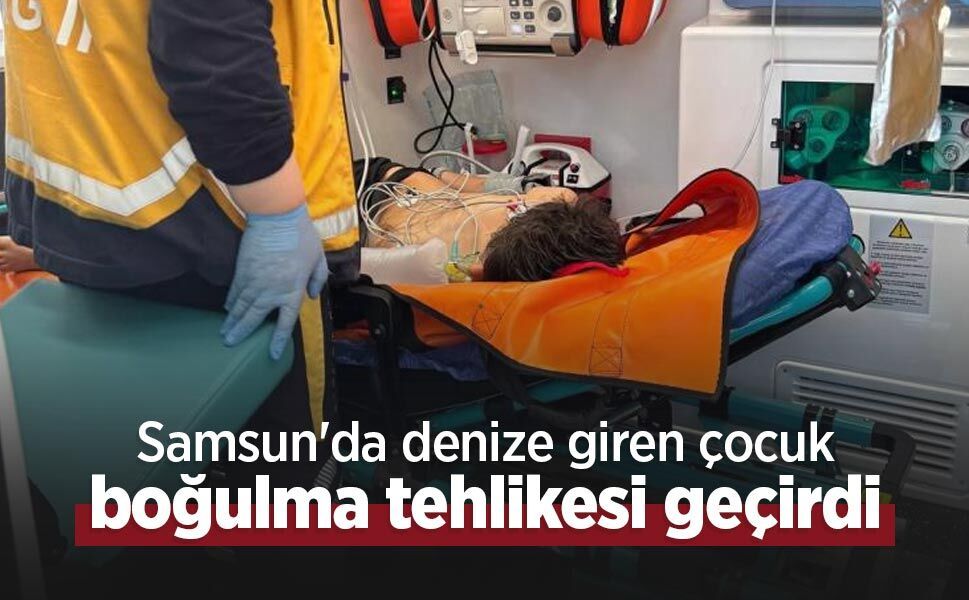 Samsun'da denize giren çocuk boğulma tehlikesi geçirdi