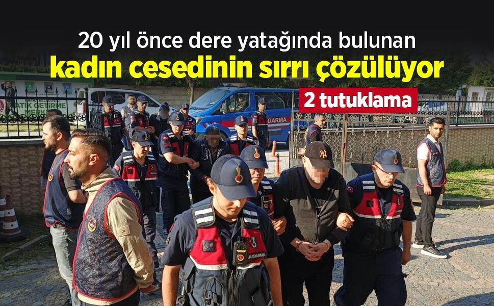 20 yıl önce dere yatağında bulunan kadın cesedinin sırrı çözülüyor: 2 tutuklama
