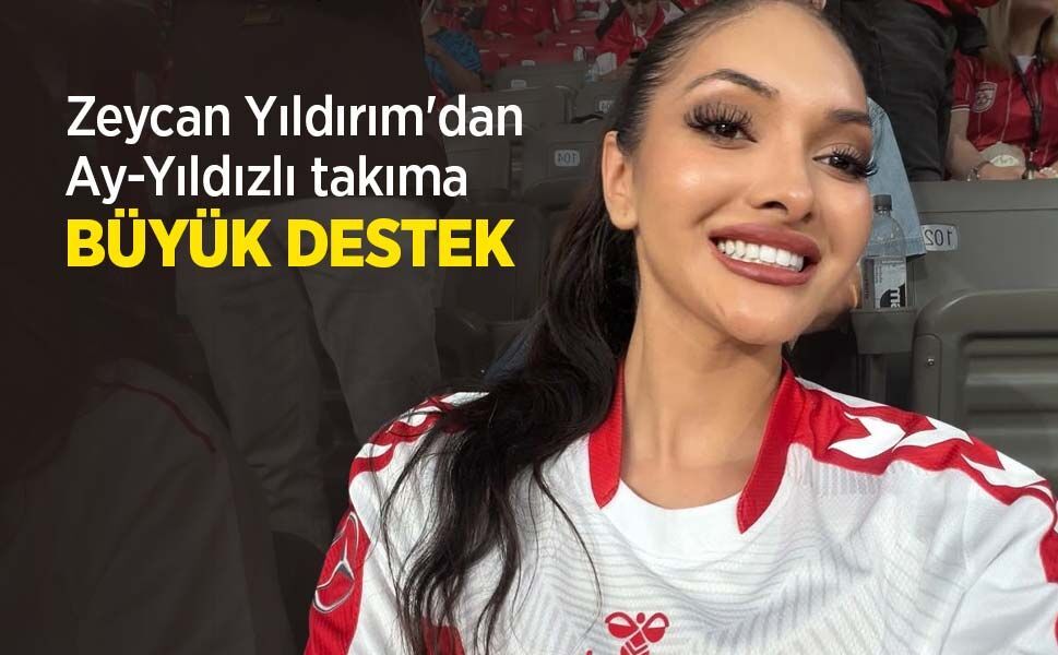 Zeycan Yıldırım'dan Ay-Yıldızlı takıma BÜYÜK DESTEK