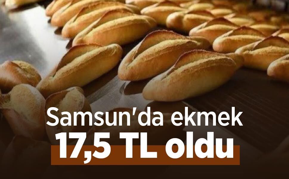 Samsun'da ekmek 17,5 TL oldu