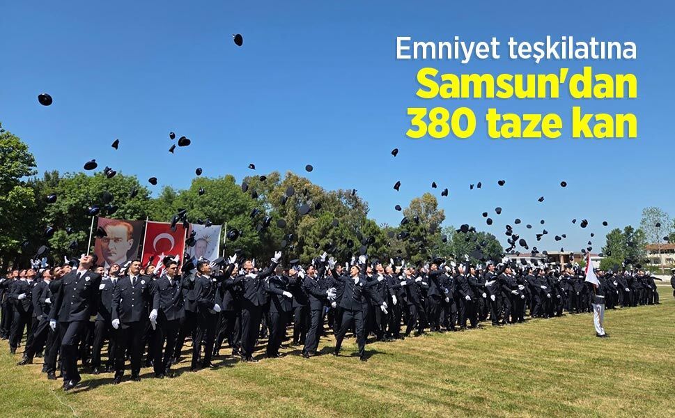 Emniyet teşkilatına Samsun'dan 380 taze kan - samsunhaber.com