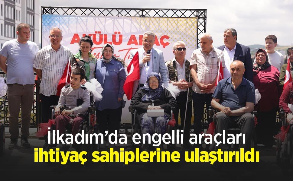 İlkadım’da engelli araçları ihtiyaç sahiplerine ulaştırıldı