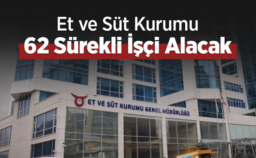 Et ve Süt Kurumu 62 Sürekli İşçi Alacak