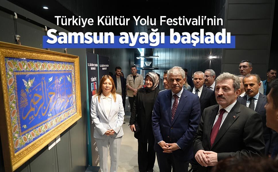 Türkiye Kültür Yolu Festivali'nin Samsun ayağı başladı
