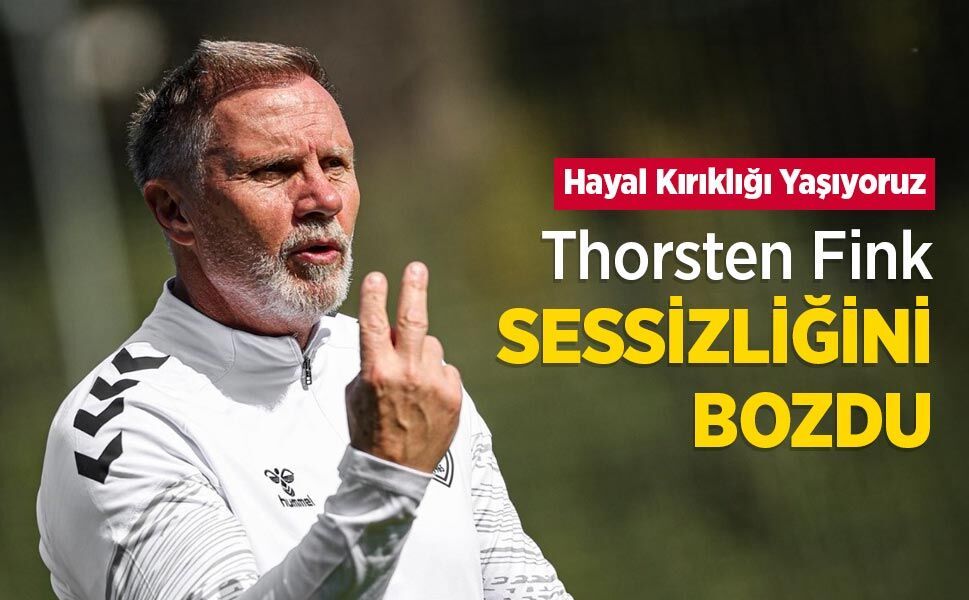 Thorsten Fink SESSİZLİĞİNİ BOZDU - samsunhaber.com