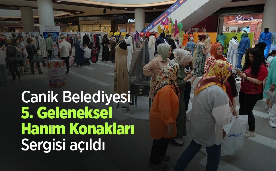 Canik Belediyesi 5. Geleneksel Hanım Konakları Sergisi açıldı