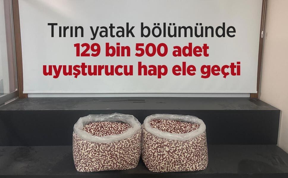 Tırın yatak bölümünde 129 bin 500 uyuşturucu hap ele geçti