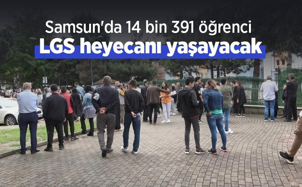 Samsun'da 14 bin 391 öğrenci LGS heyecanı yaşayacak