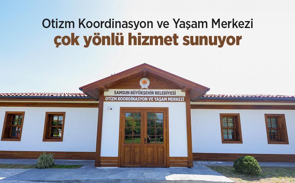 Otizm Koordinasyon ve Yaşam Merkezi çok yönlü hizmet sunuyor