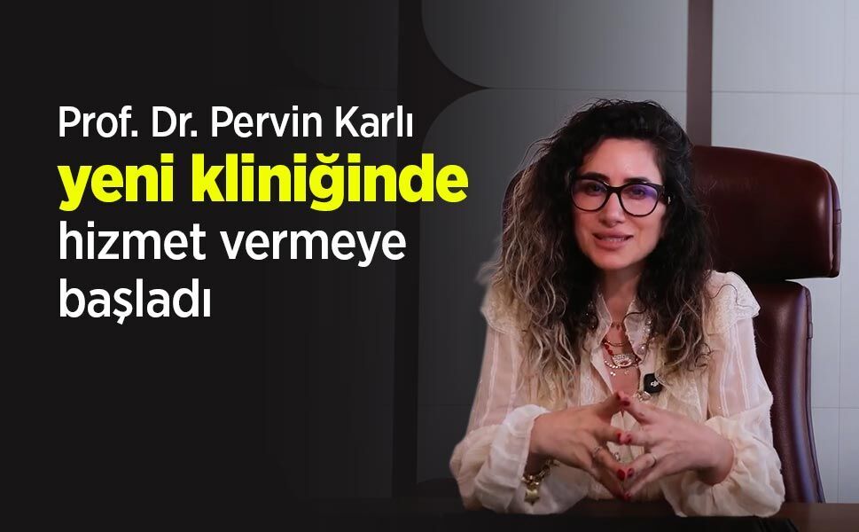 Prof. Dr. Pervin Karlı yeni kliniğinde hizmet vermeye başladı