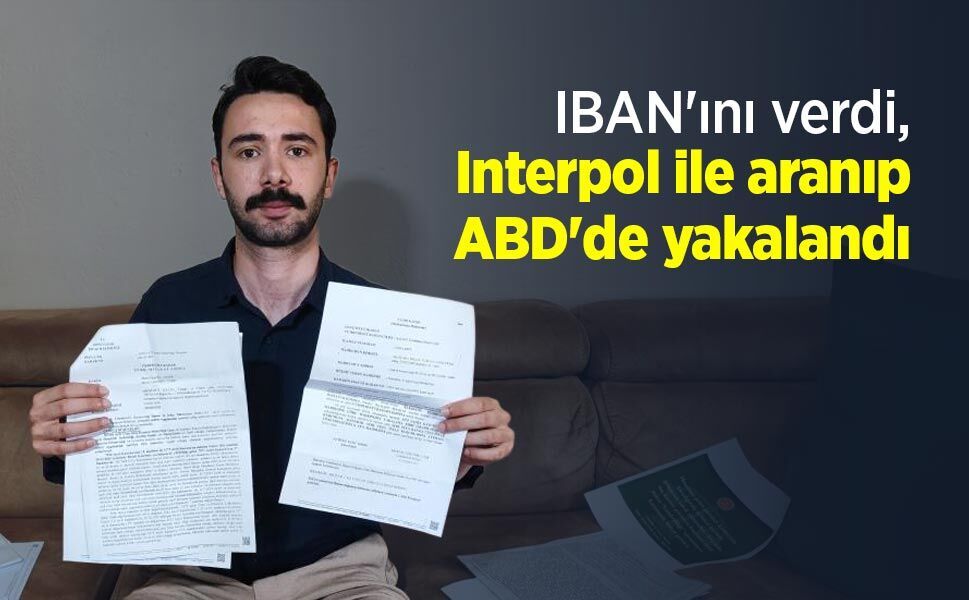 IBAN'ını verdi, Interpol ile aranıp ABD'de yakalandı