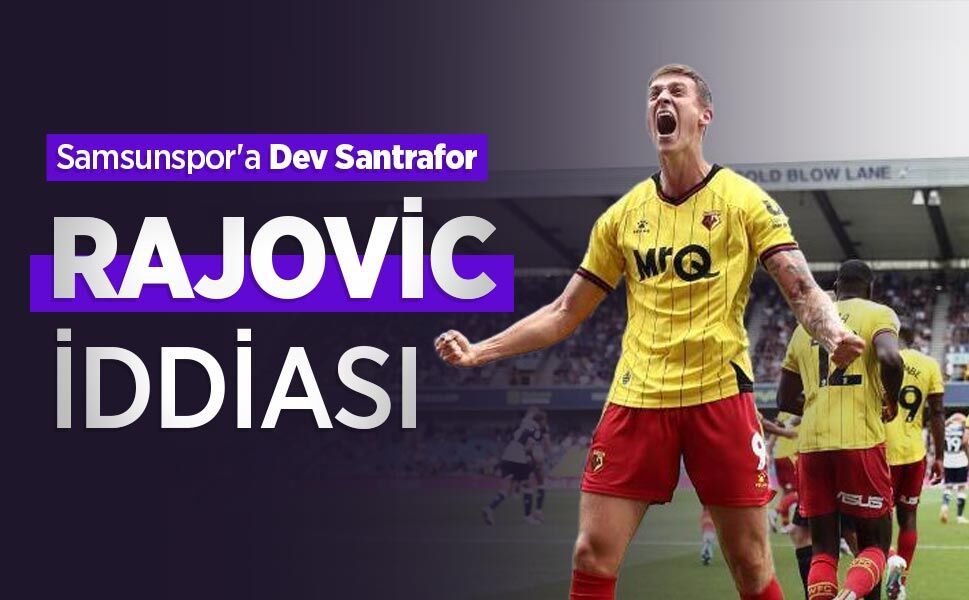 Samsunspor'a Dev Santrafor! RAJOVİC İDDİASI