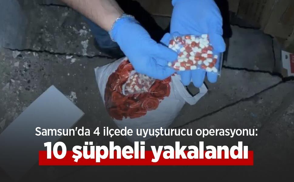 Samsun'da 4 ilçede uyuşturucu operasyonu: 10 şüpheli yakalandı