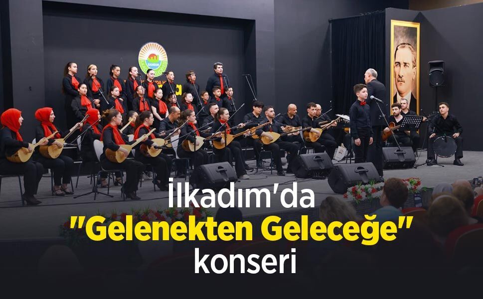 İlkadım'da "Gelenekten Geleceğe" konseri