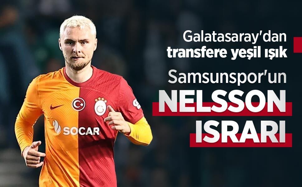 Galatasaray'dan transfere yeşil ışık, Samsunspor'un NELSSON ISRARI